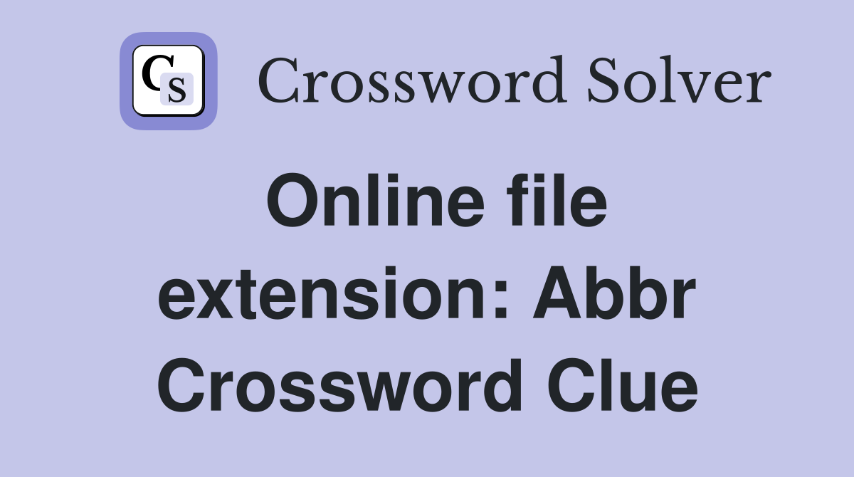Online file extension: Abbr Crossword Clue Answers Crossword Solver